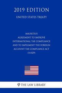Mauritius - Agreement to Improve International Tax Compliance and to Implement the Foreign Account Tax Compliance ACT (14-829) (United States Treaty)
