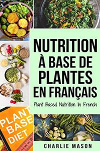 Nutrition à base de plantes En français/ Plant Based Nutrition In French