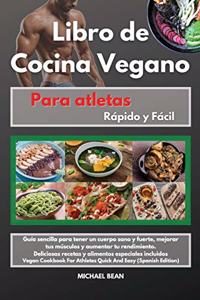 Libro de Cocina Vegano para atletas Rápido y Fácil -Vegan Cookbook For Athletes Quick And Easy (Spanish Edition)