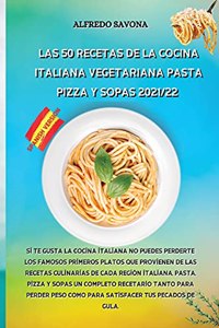 Las 50 Recetas de la Cocina Italiana Vegetariana Pasta, Pizza Y Sopas 2021/22