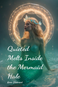Quieted Melts Inside the Mermaid Hale