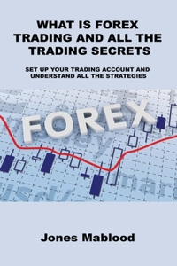 What Is Forex Trading and All the Trading Secrets