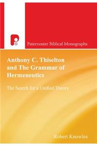 Anthony C. Thiselton and the Grammar of Hermeneutics: The Search for a Unified Theory