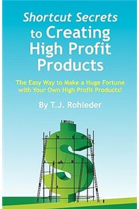 Shortcut Secrets to Creating High Profit Products