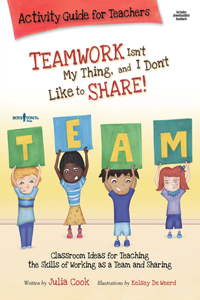 Teamwork Isn't My Thing Activity Guide for Teachers