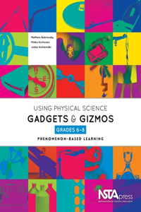 Using Physical Science Gadgets and Gizmos, Grades 6-8