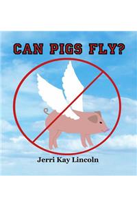 Can Pigs Fly?
