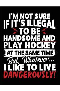 I'm Not Sure If It's Illegal To Be Handsome And Play Hockey At The Same Time But, Whatever... I Like To Live Dangerously!