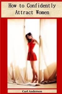 How to Confidently Attract Women