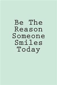 Be The Reason Someone Smiles Today