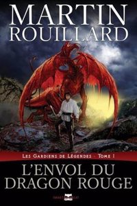 L'Envol Du Dragon Rouge (Les Gardiens de Legendes, Tome 1)