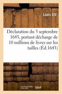 Déclaration Du Roy Du 3 Septembre 1643, Portant Décharge de 10 Millions de Livres Sur Les Tailles