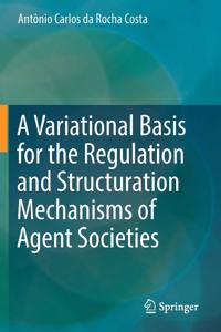 Variational Basis for the Regulation and Structuration Mechanisms of Agent Societies
