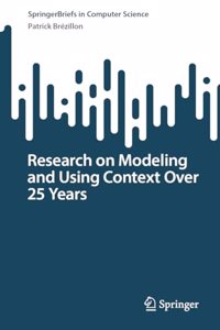 Research on Modeling and Using Context Over 25 Years