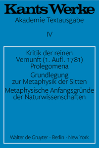 Kritik Der Reinen Vernunft (1. Aufl. 1781). Prolegomena. Grundlegung Zur Metaphysik Der Sitten. Metaphysische Anfangsgründe Der Naturwissenschaften