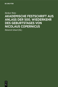 Akademische Festschrift Aus Anlaß Der 500. Wiederkehr Des Geburtstages Von Nicolaus Copernicus