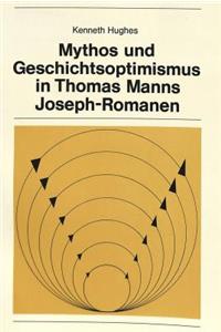 Mythos Und Geschichtsoptimismus in Thomas Manns Joseph-Romanen