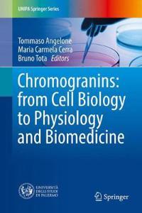 Chromogranins: From Cell Biology to Physiology and Biomedicine