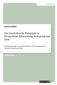 Die interkulturelle Pädagogik in Deutschland. Entwicklung, Bedeutung und Ziele