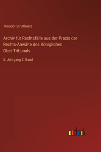 Archiv für Rechtsfälle aus der Praxis der Rechts-Anwälte des Königlichen Ober-Tribunals
