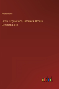 Laws, Regulations, Circulars, Orders, Decisions, Etc.