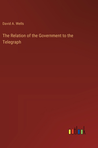 Relation of the Government to the Telegraph