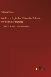 Die Psychologie des Willens bei Sokrates, Platon und Aristoteles