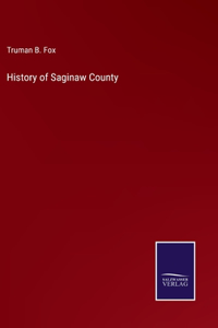 History of Saginaw County