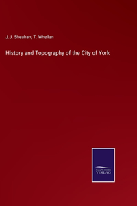 History and Topography of the City of York