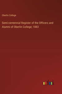 Semi-centennial Register of the Officers and Alumni of Oberlin College; 1883