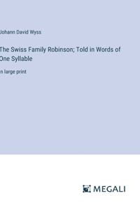 Swiss Family Robinson; Told in Words of One Syllable