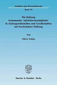 Die Haftung Kommunaler Aufsichtsratsmitglieder in Aktiengesellschaften Und Gesellschaften Mit Beschrankter Haftung