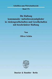 Die Haftung Kommunaler Aufsichtsratsmitglieder in Aktiengesellschaften Und Gesellschaften Mit Beschrankter Haftung