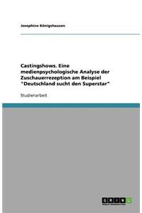 Castingshows. Eine medienpsychologische Analyse der Zuschauerrezeption am Beispiel 