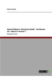 Heinrich Manns Die kleine Stadt - Ein Roman als opera in musica?