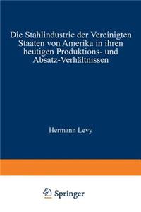 Stahlindustrie Der Vereinigten Staaten Von Amerika in Ihren Heutigen Produktions- Und Absatz-Verhältnissen