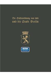 Städteordnung Von 1808 Und Die Stadt Berlin: Festschrift Zur Hundertjährigen Gedenkfeier Der Einführung Der Städteordnung