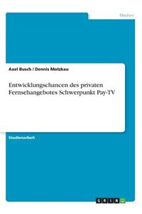 Entwicklungschancen des privaten Fernsehangebotes Schwerpunkt Pay-TV