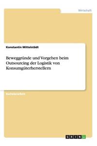 Beweggründe und Vorgehen beim Outsourcing der Logistik von Konsumgüterherstellern