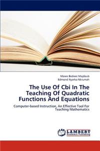 Use of Cbi in the Teaching of Quadratic Functions and Equations