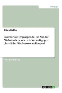 Postmortale Organspende. Ein Akt der Nächstenliebe oder ein Verstoß gegen christliche Glaubensvorstellungen?