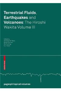 Terrestrial Fluids, Earthquakes and Volcanoes: The Hiroshi Wakita Volume III