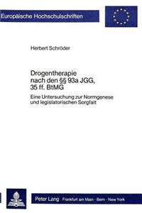 Drogentherapie nach den  93a JGG, 35 ff. BtMG: Eine Untersuchung Zur Normgenese Und Legislatorischen Sorgfalt