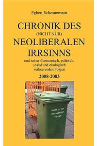 Chronik des (nicht nur) neoliberalen Irrsinns und seiner ökonomisch, politisch, sozial und ökologisch verheerenden Folgen 2008-2003