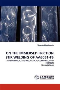 On the Immersed Friction Stir Welding of Aa6061-T6