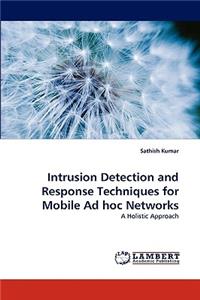 Intrusion Detection and Response Techniques for Mobile Ad hoc Networks