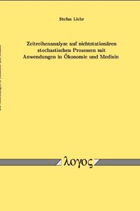 Zeitreihenanalyse Auf Nichtstationaren Stochastischen Prozessen Mit Anwendungen in Okonomie Und Medizin