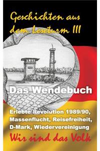 Geschichten aus dem Leseturm III: Erlebte Revolution 1989/90, Massenflucht, Reisefreiheit, D-Mark, Wiedervereinigung - Wir sind das Volk!