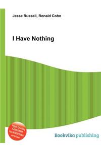 I Have Nothing