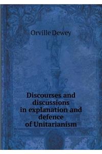 Discourses and discussions in explanation and defence of Unitarianism
